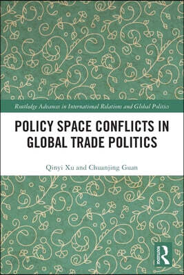 Policy Space Conflicts in Global Trade Politics