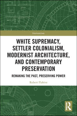 White Supremacy, Settler Colonialism, Modernist Architecture, and Contemporary Preservation