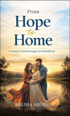 From Hope To Home - A Journey From Surrogacy to Parenthood