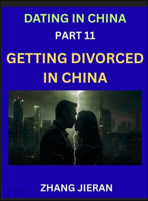 Dating in China (Part 11)- Getting Divorced in China, A Guide to Divorce in the Dragon's Land, Navigating Legal and Emotional Chinese Realms