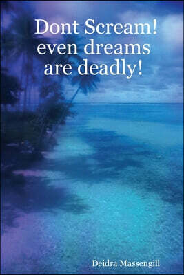 Dont Scream!                             even dreams are deadly!
