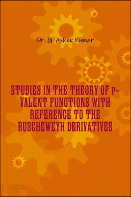 STUDIES IN THE THEORY OF p-VALENT FUNCTIONS WITH REFERENCE TO THE RUSCHEWEYH DERIVATIVES