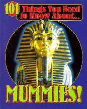 101 Things You Need to Know About: Mummies!