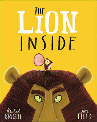 The Lion Inside : From The World of Rachel Bright & Jim Field