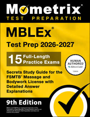 Mblex Test Prep 2026-2027 - 15 Full-Length Practice Exams, Secrets Study Guide for the Fsmtb Massage and Bodywork License with Detailed Answer Explana