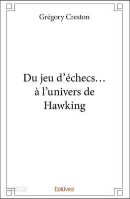 Du jeu d'échecs... à l'univers de Hawking