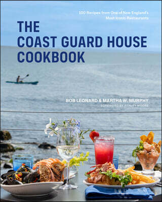 The Coast Guard House Cookbook: 100 Recipes from One of New England's Most Iconic Restaurants