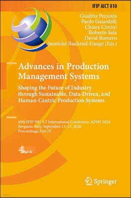 Springer Advances in Production Management Systems: Shaping the Future of Industry Through Sustainable, Data-Driven, and Human-Centric Production Systems: 45th