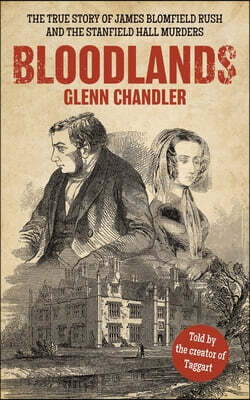 Bloodlands: The True Story of James Blomfield Rush and the Stanfield Hall Murders