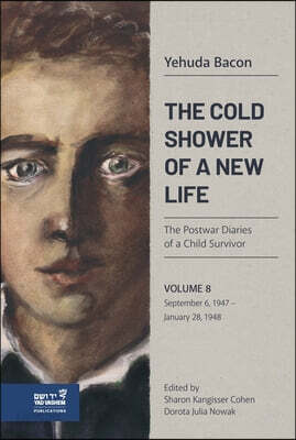 The Cold Shower of a New Life: The Postwar Diaries of a Child Survivor, September 6,1947-January 28, 1948