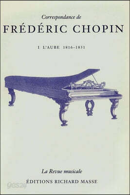 Correspondance de Frédéric Chopin Volume 1: L'aube, 1816-1831