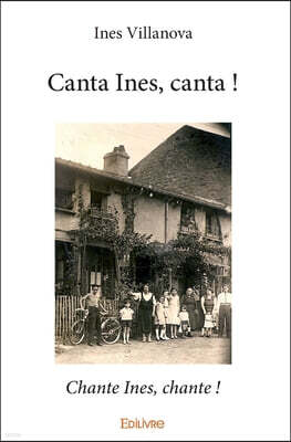 Edilivre Canta Ines, canta !: Chante Ines, chante !