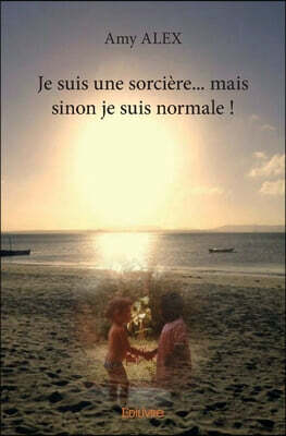Je suis une sorcière... mais sinon je suis normale !
