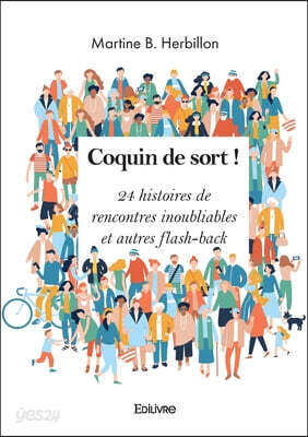 Coquin de sort !: 24 histoires de rencontres inoubliables et autres flash-back