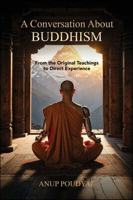 A Conversation About Buddhism: From the Original Teachings to Direct Experience