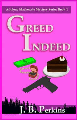 Greed Indeed: A Jolene Mackenzie Mystery Series Book 1