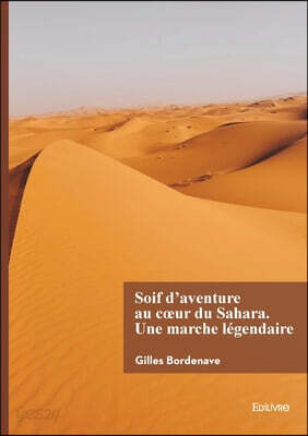 Soif d'aventure au coeur du Sahara. Une marche légendaire