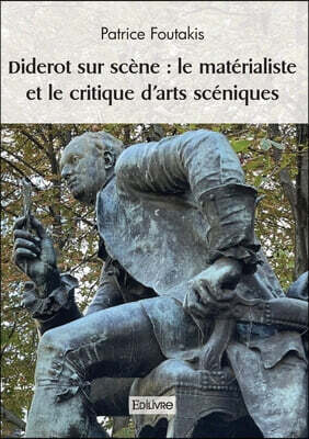 Diderot sur scène: le matérialiste et le critique d'arts scéniques