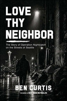 Love Thy Neighbor: The Story of Operation Nightwatch on the Streets of Seattle