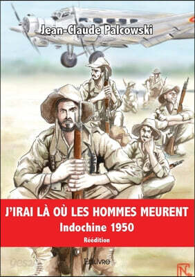 J'irai là où les Hommes meurent: Indochine 1950