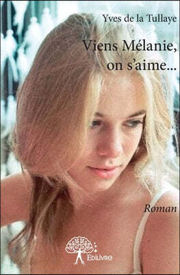 Viens Mélanie, on s'aime...: Roman