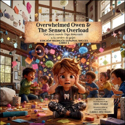 Overwhelmed Owen and the Senses Overload: Qué pasa cuando llega demasiado a tu cerebro de golpe