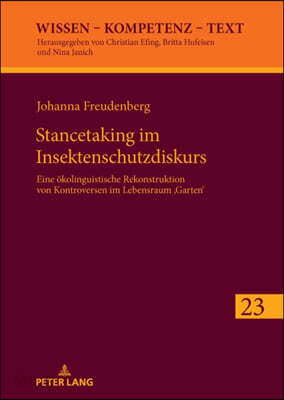 Stancetaking im Insektenschutzdiskurs: Eine oekolinguistische Rekonstruktion von Kontroversen im Lebensraum Garten