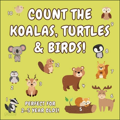 Count the Koalas, Turtles & Birds!: A Fun Animal Counting Activity Book for 2-5 Year Olds