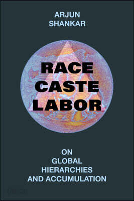 Race, Caste, Labor: On Global Hierarchies and Accumulation