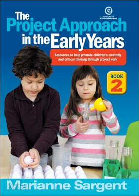 Project Approach in the Early Years - Book 2: A practical guide to promoting children's creativity and critical thinking through project work