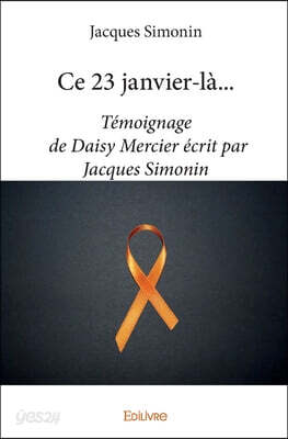 Ce 23 janvier-là...: Témoignage de Daisy Mercier écrit par Jacques Simonin
