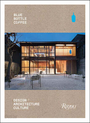 Blue Bottle Coffee: Design, Architecture, Culture