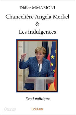 Chancelière Angela Merkel & Les indulgences: Essai politique