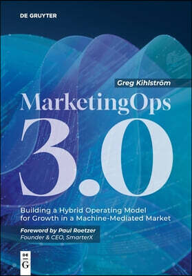 Marketingops 3.0: Building a Hybrid Operating Model for Growth in a Machine-Mediated Market