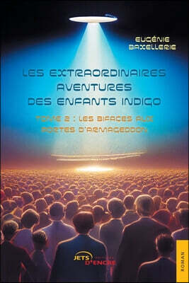 Les extraordinaires aventures des enfants indigo (t,2): Tome 2: Les Bifaces aux portes d'Armageddon