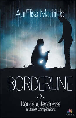 Douceur, tendresse et autres complications: Borderline, T2