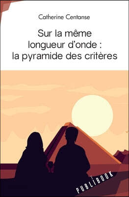 Sur la même longueur d'onde: la pyramide des critères
