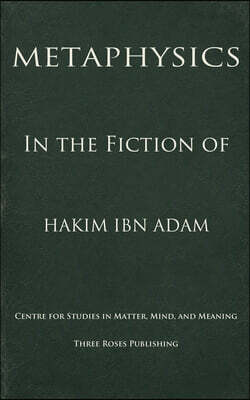 Metaphysics in the Fiction of Hakim Ibn Adam