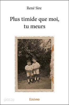 Plus timide que moi, tu meurs