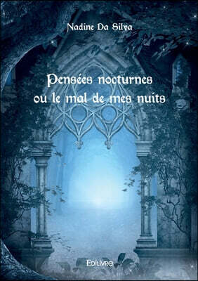 Pensées nocturnes ou le mal de mes nuits
