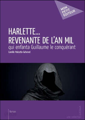 Harlette... revenante de l'an mil: qui enfanta Guillaume le conquérant