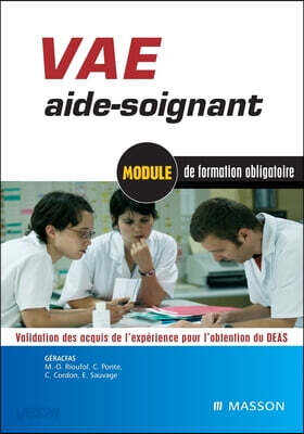 VAE aide-soignant: Module de formation obligatoire. Validation des acquis de l'expérience pour l'obtention du DEAS
