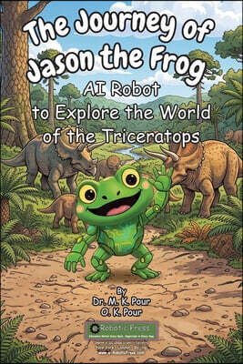 The Journey of Jason the Frog™ AI Robot to Explore the World of the Triceratops