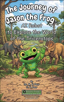 The Journey of Jason the Frog™ AI Robot to Explore the World of the Triceratops