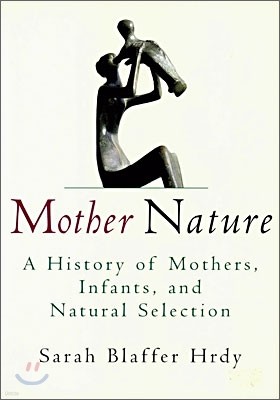 Mother Nature: A History of Mothers, Infants, and Natural Selection