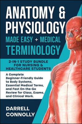 Anatomy & Physiology Made Easy + Medical Terminology