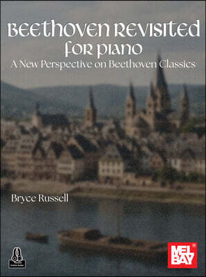 Beethoven Revisited for Piano: A New Perspective on Beethoven Classics