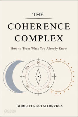 The Coherence Complex: How to Trust What You Already Know