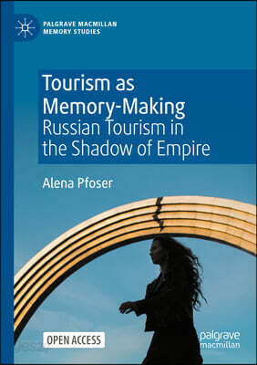Tourism as Memory-Making: Russian Tourism in the Shadow of Empire