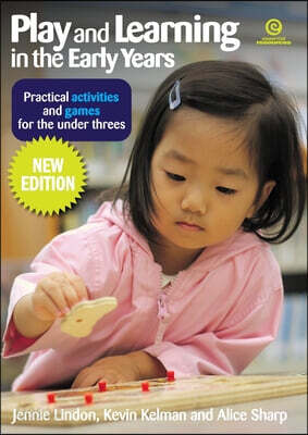 Play and Learning in the Early Years: Practical activities and games for the under threes